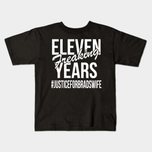 Eleven Freaking Years - #JusticeForBradsWife Kids T-Shirt